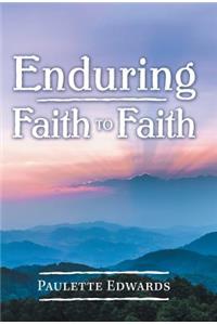 Enduring Faith to Faith