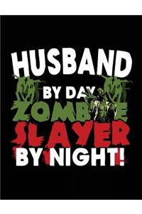 Husband By Day Zombie Slayer By Night!