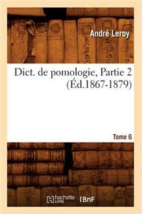 Dict. de Pomologie. Tome 6, Partie 2 (Éd.1867-1879)