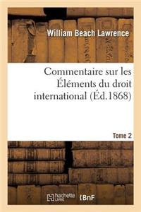 Commentaire Sur Les Éléments Du Droit International Tome 2