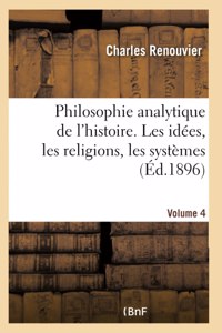 Philosophie analytique de l'histoire. Les idées, les religions, les systèmes- Volume 4