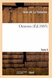 Oeuvres. Tome 5