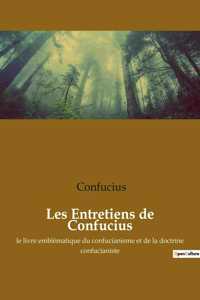 Les Entretiens de Confucius: le livre emblématique du confucianisme et de la doctrine confucianiste