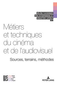 Métiers Et Techniques Du Cinéma Et de l'Audiovisuel: Sources, Terrains, Méthodes