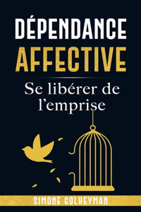 Dépendance affective: Se libérer de l'emprise