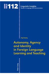 Autonomy, Agency and Identity in Foreign Language Learning and Teaching