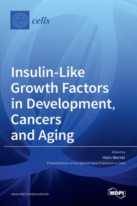 Insulin-Like Growth Factors in Development, Cancers and Aging