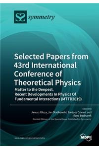 Selected Papers from 43rd International Conference of Theoretical Physics