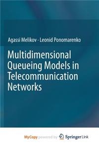 Multidimensional Queueing Models in Telecommunication Networks