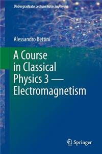 Course in Classical Physics 3 -- Electromagnetism