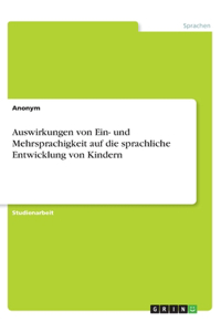Auswirkungen von Ein- und Mehrsprachigkeit auf die sprachliche Entwicklung von Kindern
