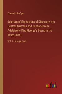 Journals of Expeditions of Discovery into Central Australia and Overland from Adelaide to King George's Sound in the Years 1840-1