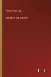 Waldstille und Weltleid