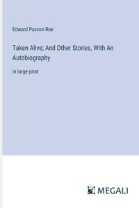 Taken Alive; And Other Stories, With An Autobiography