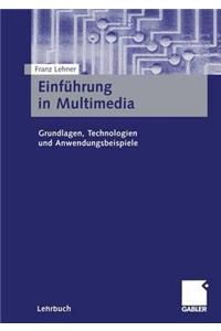 Einführung in Multimedia: Grundlagen, Technologien Und Anwendungsbeispiele