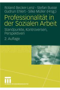 Professionalitat in Der Sozialen Arbeit: Standpunkte, Kontroversen, Perspektiven