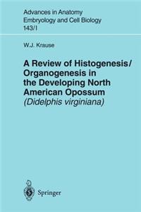 Review of Histogenesis/Organogenesis in the Developing North American Opossum (Didelphis Virginiana)