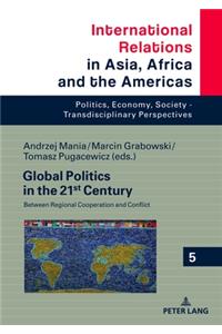 Global Politics in the 21st Century: Between Regional Cooperation and Conflict