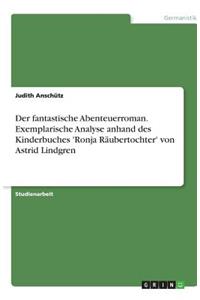 Der fantastische Abenteuerroman. Exemplarische Analyse anhand des Kinderbuches 'Ronja Räubertochter' von Astrid Lindgren