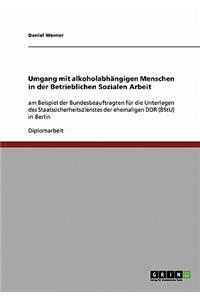 Umgang mit alkoholabhängigen Menschen in der Betrieblichen Sozialen Arbeit
