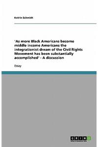 'As more Black Americans become middle income Americans the integrationist dream of the Civil Rights Movement has been substantially accomplished' - A discussion