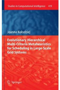 Evolutionary Hierarchical Multi-Criteria Metaheuristics for Scheduling in Large-Scale Grid Systems