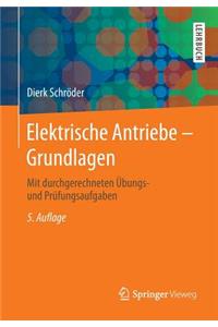 Elektrische Antriebe - Grundlagen: Mit Durchgerechneten Ubungs- Und Prufungsaufgaben