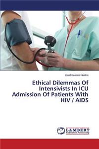 Ethical Dilemmas Of Intensivists In ICU Admission Of Patients With HIV / AIDS