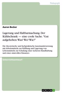 Lagerung und Haltbarmachung. Der Kühlschrank - eine coole Sache. Gut aufgehoben