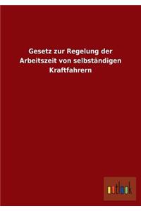 Gesetz zur Regelung der Arbeitszeit von selbständigen Kraftfahrern
