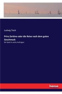 Prinz Zerbino oder die Reise nach dem guten Geschmack: Ein Spiel in sechs Aufzügen