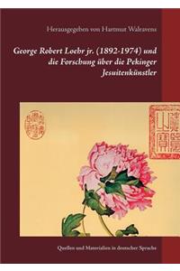George Robert Loehr jr. (1892-1974) und die Forschung über die Pekinger Jesuitenkünstler