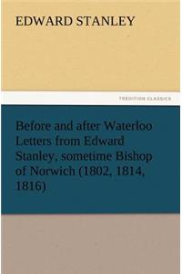 Before and after Waterloo Letters from Edward Stanley, sometime Bishop of Norwich (1802, 1814, 1816)