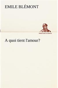 A quoi tient l'amour?