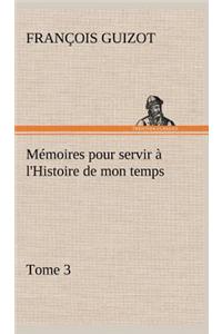 Mémoires pour servir à l'Histoire de mon temps (Tome 3)