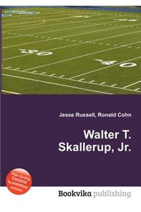 Walter T. Skallerup, Jr.