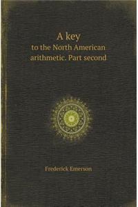 A Key to the North American Arithmetic. Part Second