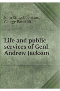 Life and public services of Genl. Andrew Jackson