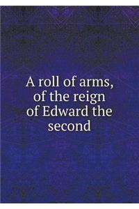 A roll of arms, of the reign of Edward the second