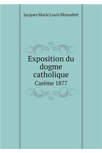 Exposition Du Dogme Catholique Carème 1877