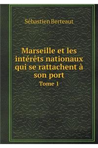 Marseille et les intérêts nationaux qui se rattachent à son port Tome 1