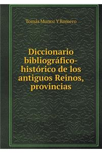 Diccionario Bibliográfico-Histórico de Los Antiguos Reinos, Provincias