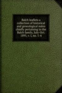 BALCH LEAFLETS A COLLECTION OF HISTORIC