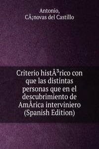Criterio histAÂ³rico con que las distintas personas que en el descubrimiento de AmArica interviniero (Spanish Edition)