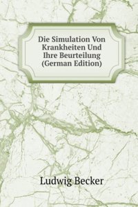 Die Simulation Von Krankheiten Und Ihre Beurteilung (German Edition)