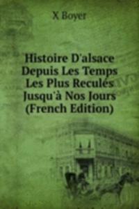 Histoire D'alsace Depuis Les Temps Les Plus Recules Jusqu'a Nos Jours (French Edition)