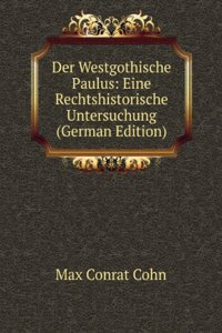 Der Westgothische Paulus: Eine Rechtshistorische Untersuchung (German Edition)