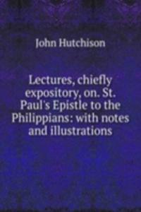 Lectures, chiefly expository, on. St. Paul's Epistle to the Philippians: with notes and illustrations