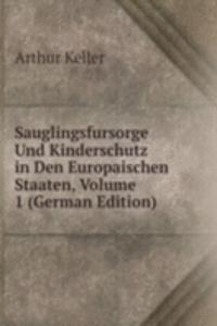 Sauglingsfursorge Und Kinderschutz in Den Europaischen Staaten, Volume 1 (German Edition)