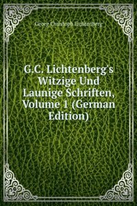 G.C. Lichtenberg's Witzige Und Launige Schriften, Volume 1 (German Edition)
